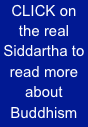CLICK on the real Siddartha to read more about Buddhism