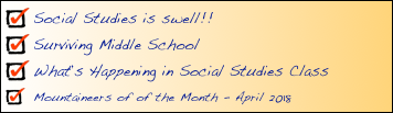 Social Studies is swell!!
Surviving Middle School 
What’s Happening in Social Studies Class
Mountaineers of of the Month - April 2018
